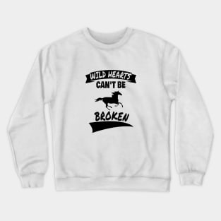 Wild Hearts Can't Be Broken - Design for Horse Lovers Crewneck Sweatshirt